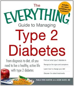 The Everything Guide to Managing Type 2 Diabetes: From Diagnosis to Diet, All You Need to Live a Healthy, Active Life with Type 2 Diabetes - Find Out ... Your Diet and Discover the Latest Treatments