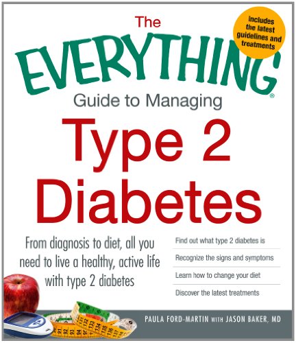 The Everything Guide to Managing Type 2 Diabetes: From Diagnosis to Diet, All You Need to Live a Healthy, Active Life with Type 2 Diabetes - Find Out ... Your Diet and Discover the Latest Treatments by Paula Ford-Martin