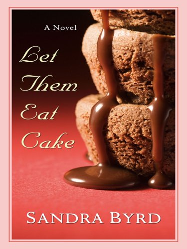 Let Them Eat Cake by Sandra Byrd
