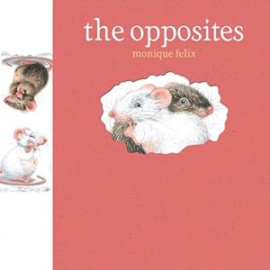 Mouse Books: The Opposites by Monique Felix