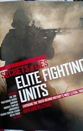 Secrets & Lies: Elite Fighting Units by Howard Watson
