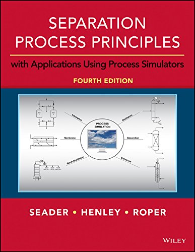 Separation Process Principles with Applications using Process Simulators by J. D. Seader