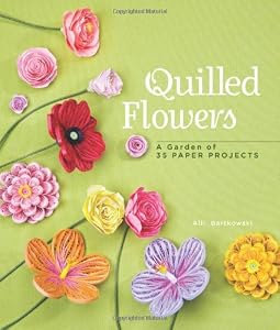 Quilled Flowers: A Garden of 35 Paper Projects by Alli Bartkowski