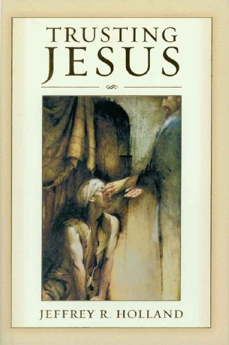 Trusting Jesus by Jeffrey R Holland