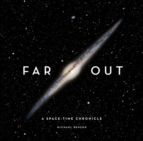 Far Out: A Space-Time Chronicle by Michael Benson