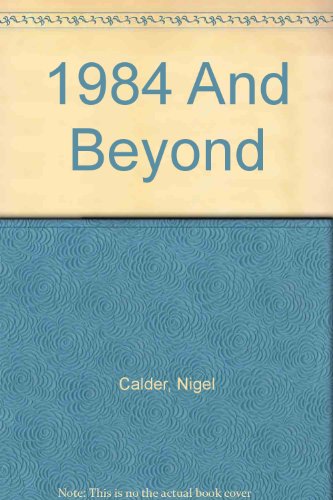 1984 and Beyond by Nigel Calder