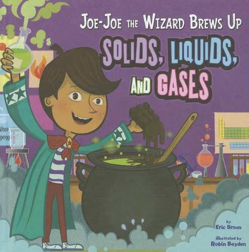 Joe-Joe the Wizard Brews Up Solids, Liquids, and Gases by Eric Braun