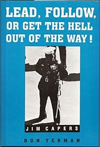 Lead, Follow, or Get the Hell Out of the Way! by Jim Capers