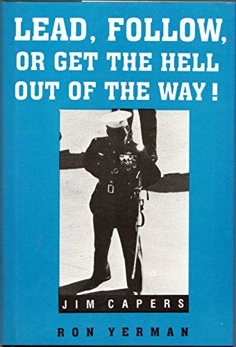 Lead, Follow, or Get the Hell Out of the Way! by Jim Capers