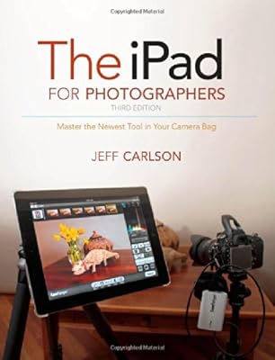 The iPad for Photographers: Master the Newest Tool in Your Camera Bag
