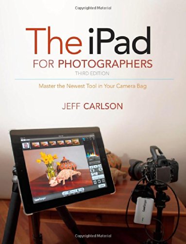The iPad for Photographers: Master the Newest Tool in Your Camera Bag by Jeff Carlson