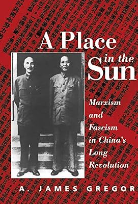A Place In The Sun: Marxism And Fascimsm In China's Long Revolution
