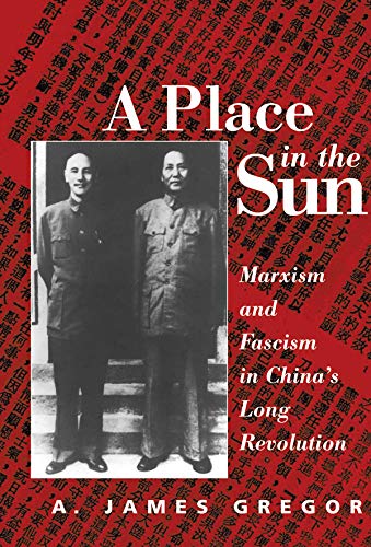 A Place In The Sun: Marxism And Fascimsm In China's Long Revolution by A. James Gregor