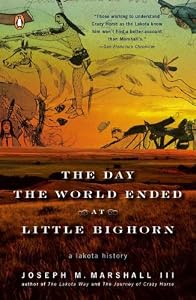 The Day the World Ended at Little Bighorn: A Lakota History