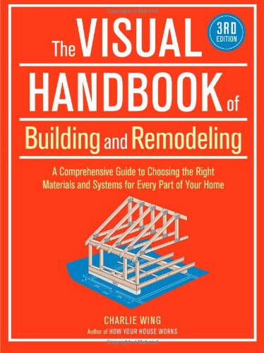 The Visual Handbook of Building and Remodeling, 3rd Edition by Charlie Wing