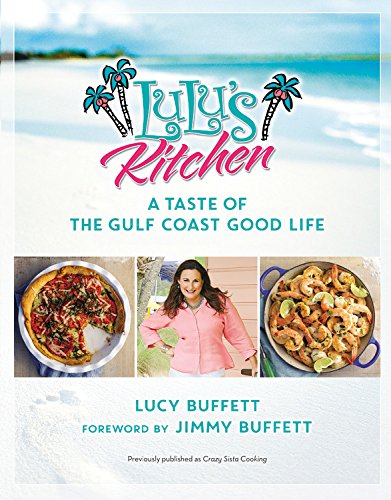 LuLu's Kitchen: A Taste of the Gulf Coast Good Life by Lucy Buffett