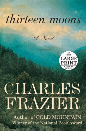 Thirteen Moons: A Novel (Random House Large Print) by Charles Frazier
