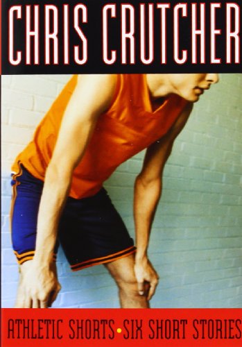Athletic Shorts: Six Short Stories by Chris Crutcher