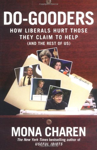 Do-Gooders: How Liberals Hurt Those They Claim to Help (and the Rest of Us) by Mona Charen