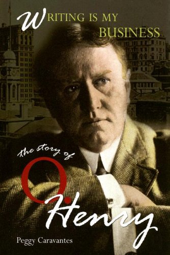 Writing Is My Business: The Story of O. Henry (World Writers) by Peggy Caravantes