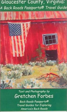 Gloucester County, Virginia: A Back Roads Passports Travel Guide by Gretchen Forbes