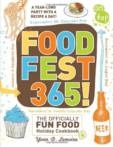 FoodFest 365!: The Officially Fun Food Holiday Cookbook by Yvan Lemoine