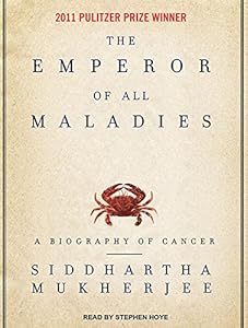 The Emperor of All Maladies: A Biography of Cancer