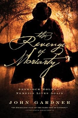 The Revenge of Moriarty: Sherlock Holmes' Nemesis Lives Again