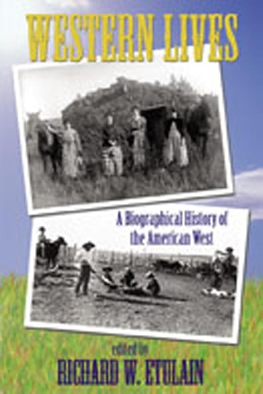 Western Lives: A Biographical History of the American West by Richard W. Etulain