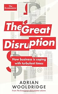 The Great Disruption: How business is coping with turbulent times by The Economist 
			
			
		
		
		
       	 
       		
       			,