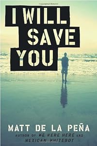 I Will Save You by Matt De La Peña