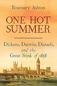 One Hot Summer: Dickens, Darwin, Disraeli, and the Great Stink of 1858