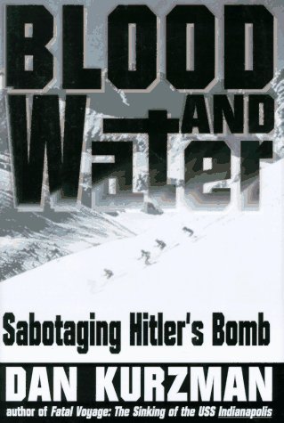 Blood and Water: Sabotaging Hitler's Bomb by Dan Kurzman