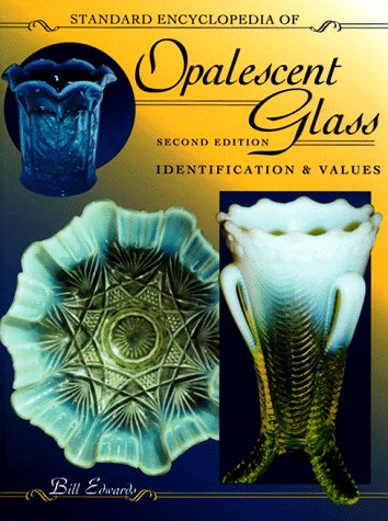 Standard Encyclopedia of Opalescent Glass: Identification & Values (2nd Edition) by Bill Edwards