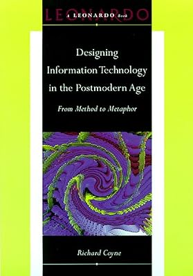 Designing Information Technology in the Postmodern Age: From Method to Metaphor (Leonardo Books)
