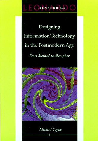 Designing Information Technology in the Postmodern Age: From Method to Metaphor (Leonardo Books) by Richard Coyne