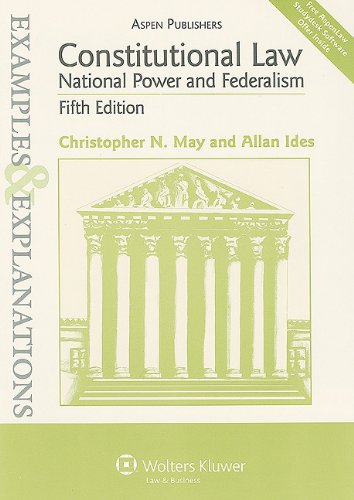 Examples & Explanations: Constitutional Law: National Power & Federalism, 5th Ed. by Christopher N. May