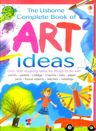 Complete Book of Art Ideas (Combined Volume) (Usborne Art Ideas) by Fiona Watt