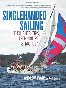 Singlehanded Sailing: Thoughts, Tips, Techniques &amp; Tactics by Andrew Evans