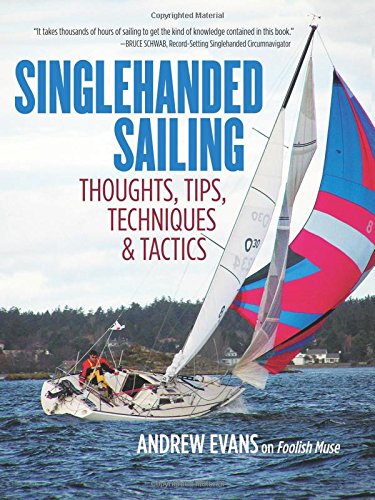 Singlehanded Sailing: Thoughts, Tips, Techniques &amp; Tactics by Andrew Evans