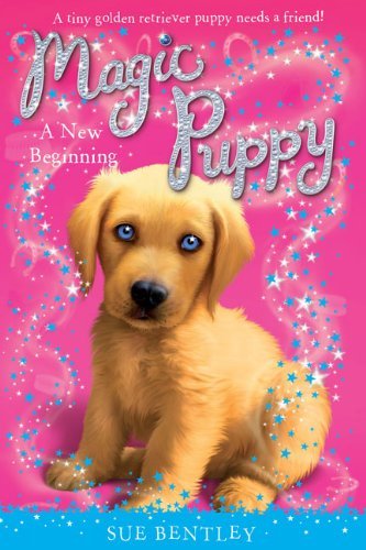 A New Beginning #1 (Magic Puppy) by Sue Bentley