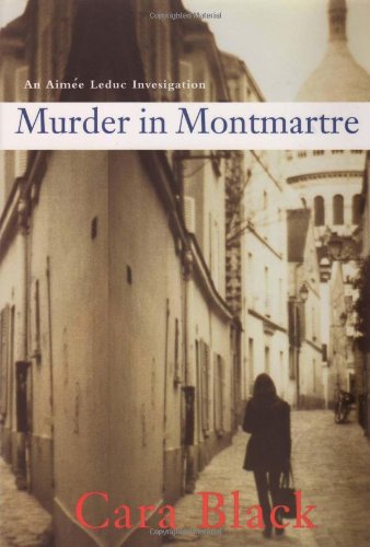 Murder in Montmartre (Aimee Leduc Investigations, No. 6) by Cara Black