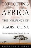 Donovan Chau, "Exploiting Africa: The Influence of Maoist China in Algeria, Ghana, and Tanzania" (Naval Institute Press, 2014)