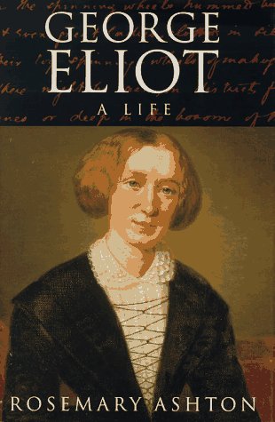 George Eliot: A Life by Rosemary Ashton