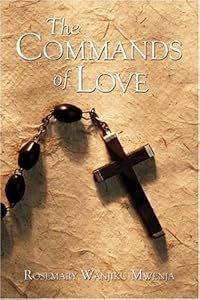 The Commands Of Love by Rosemary Wanjiku Mwenja