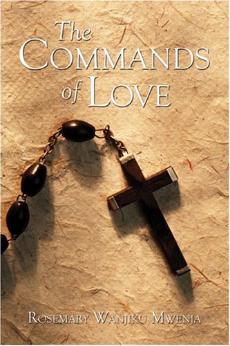 The Commands Of Love by Rosemary Wanjiku Mwenja