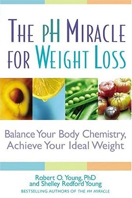 The pH Miracle for Weight Loss: Balance Your Body Chemistry, Achieve Your Ideal Weight