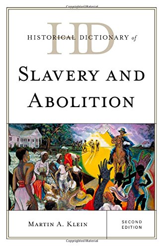 Historical Dictionary of Slavery and Abolition by Martin A Klein