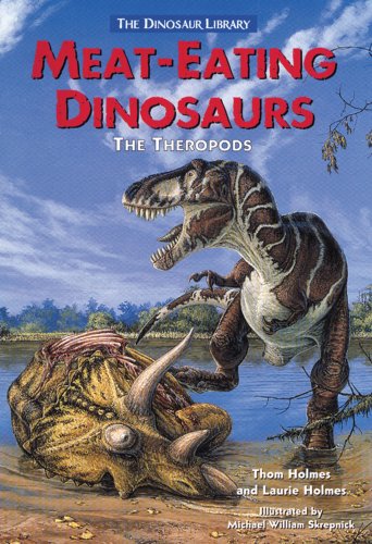 Meat-Eating Dinosaurs: The Theropods (Dinosaur Library) by Thom Holmes
