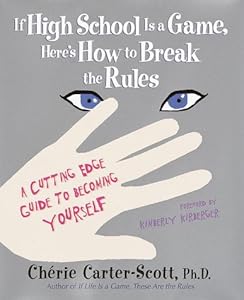 If High School Is a Game, Here's How to Break the Rules: A Cutting Edge Guide to Becoming Yourself